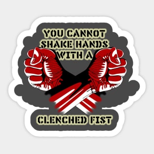 You cannot shake hands with a clenched fist Sticker